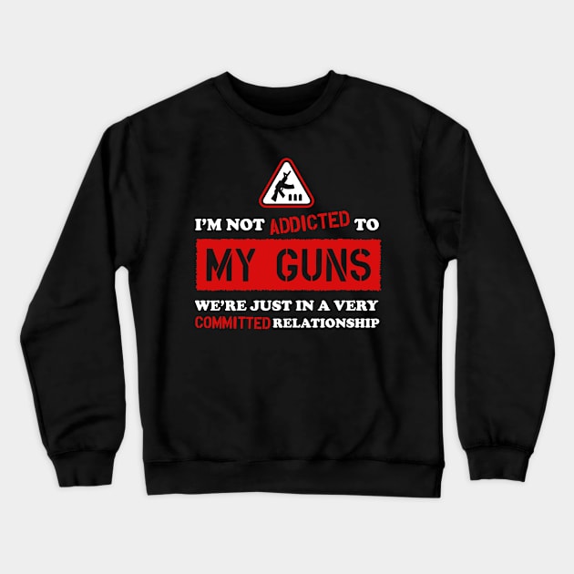 Addicted To My Guns Crewneck Sweatshirt by veerkun